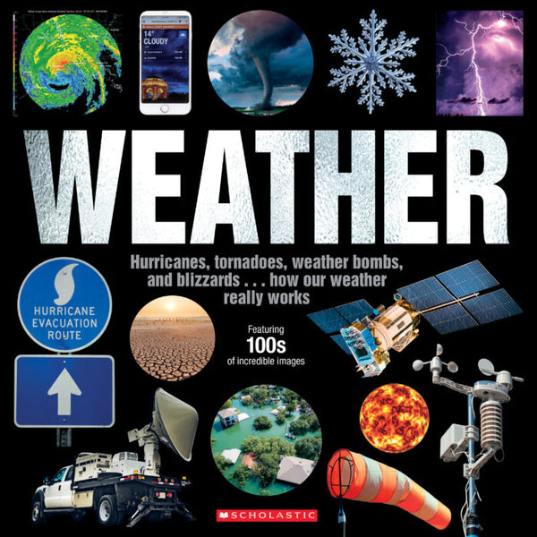Weather: Hurricanes, Tornadoes, Floods, Ice Storms…How Our Weather Really Works Book